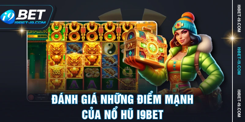 Đánh giá những điểm mạnh của nổ hũ I9BET