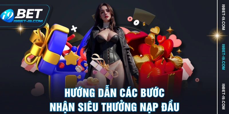 Hướng dẫn các bước nhận siêu thưởng nạp đầu