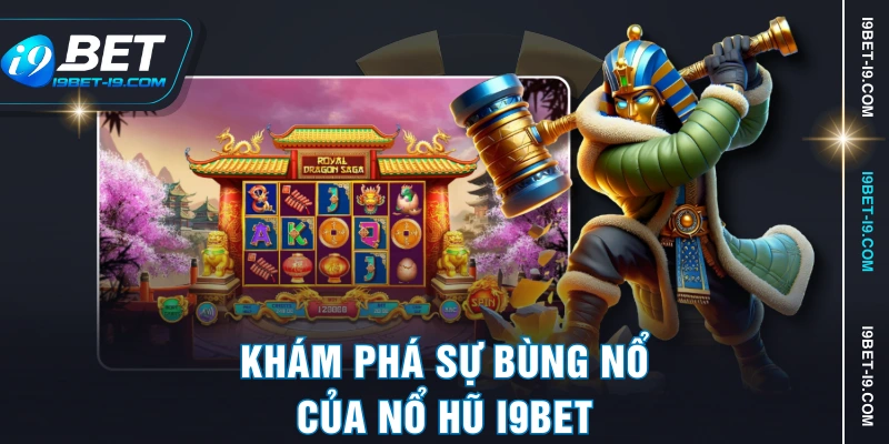 Khám phá sự bùng nổ của nổ hũ I9BET