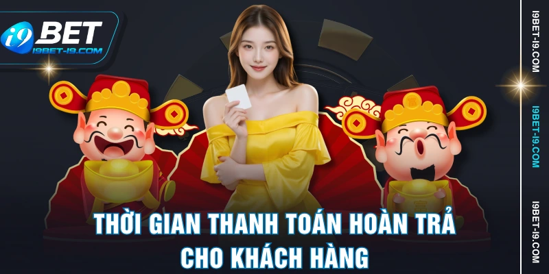 Thời gian thanh toán hoàn trả cho khách hàng