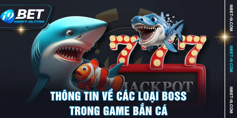 Thông tin về các loại boss trong game bắn cá