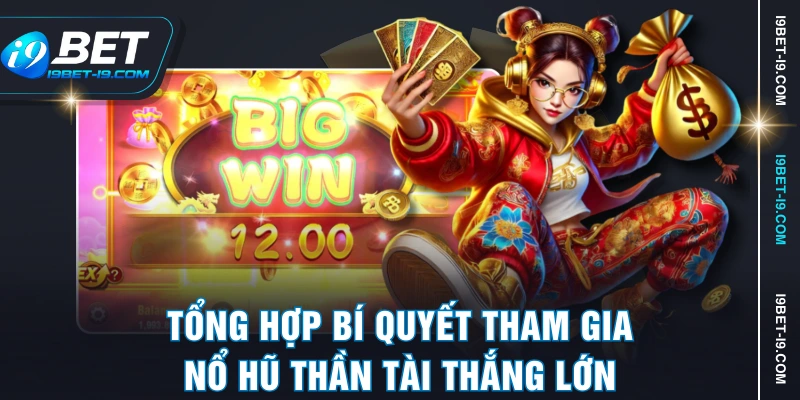 Tổng hợp bí quyết tham gia nổ hũ thần tài thắng lớn