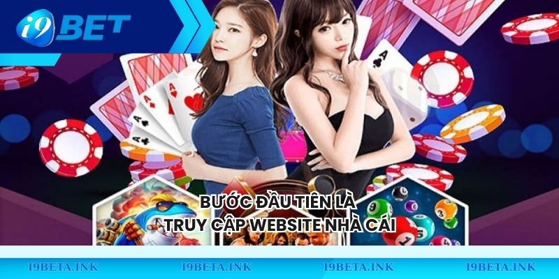 Bước đầu tiên là truy cập website nhà cái